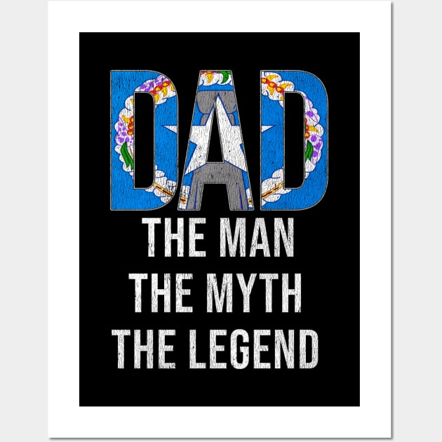 Northern Marianan Dad The Man The Myth The Legend - Gift for Northern Marianan Dad With Roots From Northern Marianan Wall Art by Country Flags